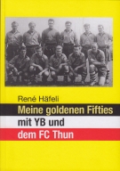 Meine goldenen Fifties mit YB und dem FC Thun (Biographie)
