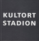 Kultort Stadion (Das Buch zur Wanderaustellung)