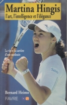 Martina Hingis, l’art, l’inteligence et l’élégance / La vie et la carriere d’une surdouée