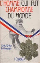 Erik / Erika Schinegger - L’homme qui fut championne du monde - ma victoire sur moi-meme