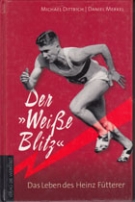 Der „Weisse Blitz“ - Das Leben des Heinz Fütterer