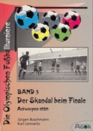 Die Olympischen Fussballturniere Band 3 - Der Skandal beim Finale - Antwerpen 1920