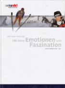 100 Jahre Schweizer Ski-Verband 1904 - 2004 / Emotionen und Faszination