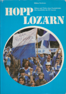 Hopp Lozärn - Die Geschichte des FC Luzern zum 80 zigsten Jahre seines Bestehens