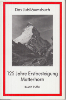 125 Jahre Erstbesteigung Matterhorn - Das Jubiläumsbuch