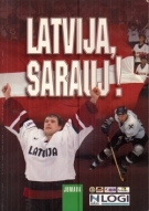 Latvija, Sarauj! Latvijas hokeja slavas desmitgade (= Ein Jahrzehnt Ruhm im Eishockey 1990 - 2000)