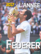 2017 L’Année Federer - Une annnée de légende