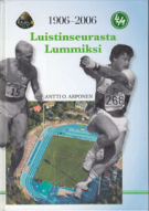 Luistinseurasta Lummiksi - Lappeenrannan Urheilu-Miehet 1906 - 2006 (Track & Field History)