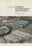 Geschichte des Hallenstadions Zürich-Oerlikon oder Wo ein Wille, da ein Weg