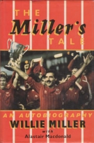 The Miller’s Tale - An Autobiography (Willie Miller the Aberdeen FC Legend)