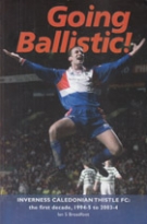 Going Ballistic! Inverness Caledonian Thistle FC the first decade, 1994-5 to 2003-4