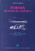 Formia 40 anni di Atletica / 1955 - 1995 La storia della Scuola Nazionale di Atletica Leggera (Italia)