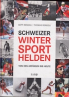 Schweizer Wintersporthelden (Text + Bildband zu aktuellen und vergangenen Wintersportler)