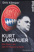 Kurt Landauer - Der Mann, der den FC Bayern erfand - Eine Biografie
