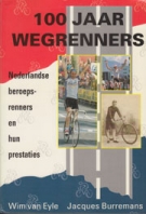 100 Jaar Wegrenners - Nederlandse beroeps-renners en hun prestaties