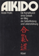 Aikido - Die Kampfkunst ohne Gewalt: ein Weg der Selbstfindung und Lebensführung