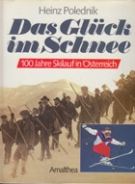 Das Glueck im Schnee - 100 Jahre Skilauf in Oesterreich