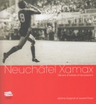 Neuchatel Xamax - 100 ans d’histoire et de passions (Catalogue pour l’expo du centenaire)