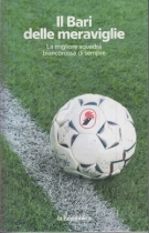 Il Bari delle meraviglie - La migliore squadra biancorossa di sempre