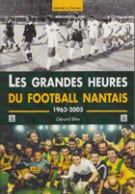 Les Grandes Heures du Football Nantais 1963 - 2005