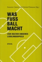 Was Fussball macht - Zur Kultur unseres Lieblingsspiel