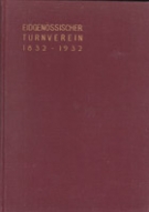 Eidgenössischer Turnverein 1832 - 1932 / Jubiläumsschrift zum 100 jährigen Bestehen