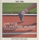 Livre d‘or de l‘athletisme Valaisan / Goldenes Buch der Walliser Leichtathletik    1933 - 1984