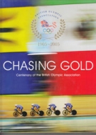 Chasing Gold - Centenary of the British Olympic Association 1905 - 2005 (with CD-Statistics)