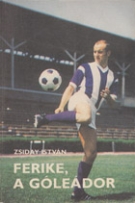 Ferike, a goleador (Bene Ferenc, életregénye)
