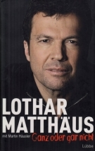 Lothar Matthäus - Ganz oder gar nicht