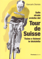 Sulle strade eroiche de Tour de Suisse - Ticino e ticinesi in bicicletta