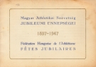 Federation Hongroise de l’Athletisme 1897 - 1947 Fetes Jubilaires (Programme + Historique)