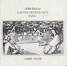 100 Jahre Casino-Tennis-Club Basel 1886 - 1986