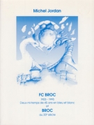 FC Broc 1905 - 1995 / Deux mi-temps de 45 ans en bleu et blanc et Broc au 20e siècle