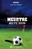 Meurtre au FC Sion - Une nouvelle enquete (Roman Polar)