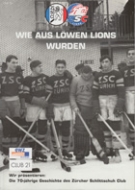 Wie aus Löwen Lions wurden - Die 70-jährige Geschichte des Zürcher Schlittschuh Club 1930 - 2000