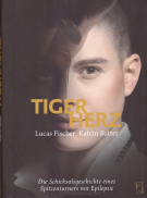 Lucas Fischer - Tigerherz / Die Schicksalsgeschichte eines Spitzenturners mit Epilepsie
