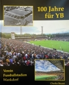 100 Jahre für YB - Verein Fussballstadion Wankdorf 1921 - 2021