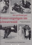 Ski und Rodel gut! Wintervergnuegen im Schwarzwald - Aus dem Fotoalbum der fuenfziger Jahre