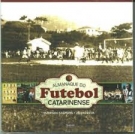 Almanaque do Futebol Catarinense (History of Football in South Brasil Province Santa Catarina)