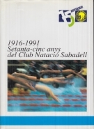 1916 - 1991 Setanta-cinc anys del Club Natacio Sabadell