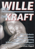 Der Wille zur Kraft - Die 10 Gebote kompromissloser Leistungsteigerung in Bodybuilding & Kraftsport