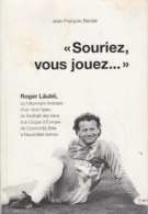 „Souriez, vous jouez...“ Roger Läubli, ou l’etonnant itinéraire d’un bon type.