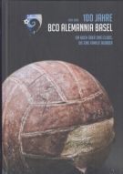 100 Jahre BCO Alemannia Basel 1919 - 2019 / Ein Buch über zwei Clubs, die eine Familie wurden
