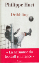 Dribbling - Le roman de la naissance du Football en France