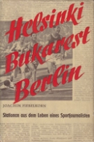 Helsinki - Bukarest - Berlin / Stationen aus dem Leben eines Sportjournalisten