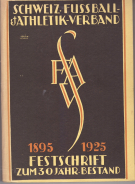 Schweiz. Fussball- und Athletik-Verband 1895 - 1925 / Festschrift zum 30 jährigen Jubiläum