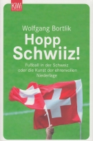 Hopp Schwiiz!  Fussball in der Schweiz oder die Kunst der ehrenvollen Niederlage