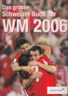 Das grosse Schweizer Buch der WM 2006