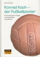 Konrad Koch - der Fussballpionier (Eine kommentierte Ausgabe von ausgewählten Originaltexten)